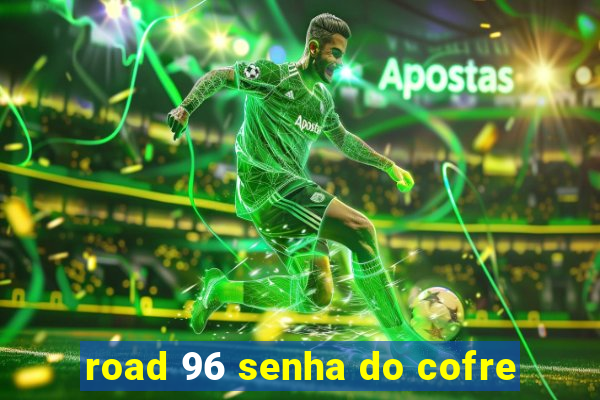 road 96 senha do cofre